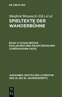 Buy Spieltexte der Wanderbühne, Band 3, Schau-Bühne englischer und frantzösischer Comödianten (1670) (English, Manfred Brauneck) — BookShops.in