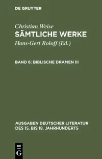 Buy Sämtliche Werke, Band 6, Biblische Dramen III (English, Hans-Gert Roloff | Christian Weise) — BookShops.in