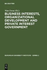 Buy Business Interests, Organizational Development and Private Interest Government (English, Wyn Grant) — BookShops.in