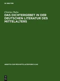 Buy Das Dichtergebet in Der Deutschen Literatur Des Mittelalters (English, Christian Thelen) — BookShops.in