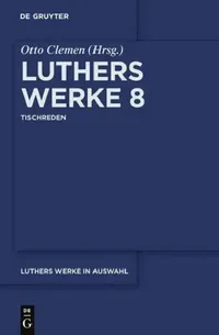 Buy Luthers Werke in Auswahl, Achter Band, Tischreden (English, Otto Clemen | Albert Leitzmann | Martin Luther) — BookShops.in