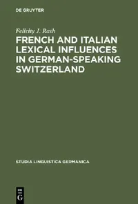 Buy French and Italian Lexical Influences in German-Speaking Switzerland (English, Felicity J. Rash) — BookShops.in