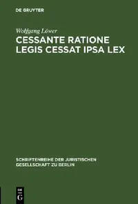Buy Cessante Ratione Legis Cessat Ipsa Lex: Wandlung einer Auslegungsregel zum Verfassungsgebot? by Wolfgang Löwer | De Gruyter | German Hardcover | Law Textbook — BookShops.in