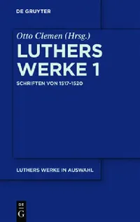 Buy Luthers Werke in Auswahl, Erster Band, Schriften von 1517-1520 (English, Otto Clemen | Albert Leitzmann | Martin Luther) — BookShops.in