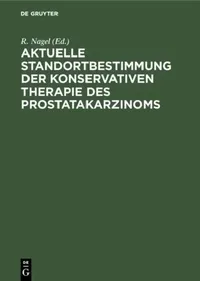 Buy Aktuelle Standortbestimmung der konservativen Therapie des Prostatakarzinoms (English, R. Nagel) — BookShops.in