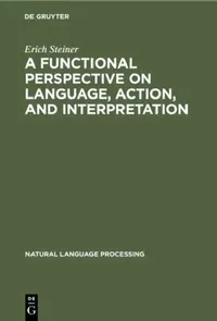 Buy A Functional Perspective on Language, Action, and Interpretation (English, Erich Steiner) — BookShops.in