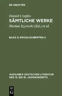 Buy Sämtliche Werke, Band 5, Prosa-Schriften II (English, Daniel Czepko | Ulrich Seelbach) — BookShops.in