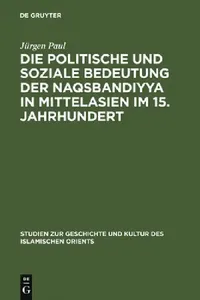 Buy Die Politische Und Soziale Bedeutung Der Naqsbandiyya in Mittelasien Im 15. Jahrhundert (English, Jürgen Paul) — BookShops.in