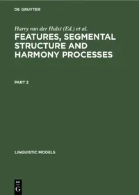 Buy Features, Segmental Structure and Harmony Processes. Part 2 (English, H. C. Van De Hulst | Norval Smith) — BookShops.in