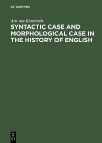 Buy Syntactic Case and Morphological Case in the History of English (English, Ans Van Kemenade) — BookShops.in