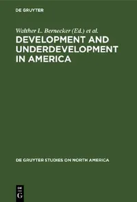 Buy Development and Underdevelopment in America: Contrasts of Economic Growth in North and Latin America in Historical Perspective (De Gruyter Studies on North America, 8) by Walther L. Bernecker, Hans W. Tobler - De Gruyter, English, Paperback, Reprint 2020 — BookShops.in