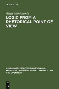 Buy Logic from a Rhetorical Point of View by Witold Marciszewski | De Gruyter | English | Paperback | Reprint 2012 — BookShops.in