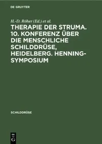 Buy Therapie Der Struma. 10. Konferenz Über Die Menschliche Schilddrüse, Heidelberg. Henning-Symposium (English, H. -D Röher | B. Weinheimer) — BookShops.in