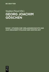 Buy Georg Joachim Göschen, Band 1, Studien zur Verlagsgeschichte und zur Verlegertypologie der Goethe-Ze (English, Stephan Füssel) — BookShops.in