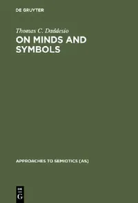 Buy On Minds and Symbols: The Relevance of Cognitive Science for Semiotics by Thomas C. Daddesio | De Gruyter Mouton | English | Paperback | Reprint 2012 — BookShops.in