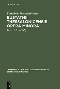 Buy Eustathii Thessalonicensis Opera minora (English, Eustathius Thessalonicensis | Peter Wirth) — BookShops.in