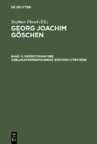 Buy Georg Joachim Göschen, Band 3, Repertorium der Verlagskorrespondenz Göschen (1783-1828) (English, Sabine Doering) — BookShops.in