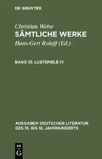 Buy Sämtliche Werke, Band 13, Lustspiele IV (English, Hans-Gert Roloff | Christian Weise) — BookShops.in