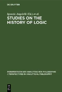 Buy Studies on the History of Logic (English, Ignacio Angelelli | María Cerezo) — BookShops.in