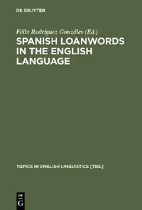 Buy Spanish Loanwords in the English Language (English, Félix Rodríguez Gonzáles) — BookShops.in