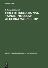 Buy First International Tainan-Moscow Algebra Workshop (English, Y. Fong | U. Knauer | A. V. Mikhalev) — BookShops.in