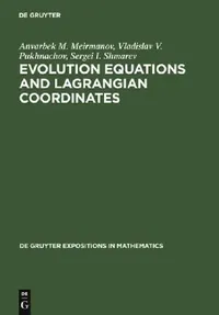 Buy Evolution Equations and Lagrangian Coordinates (English, Anvarbek M. Meirmanov | Vladislav V. Pukhnachov | Sergei I. Shmarev) — BookShops.in