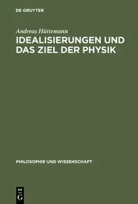 Buy Idealisierungen Und Das Ziel Der Physik (English, Andreas Huttemann) — BookShops.in