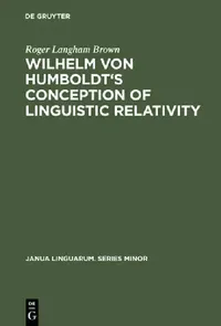 Buy Wilhelm Von Humboldt's Conception of Linguistic Relativity (English, Roger Langham Brown) — BookShops.in