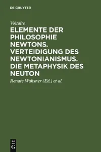 Buy Elemente der Philosophie Newtons. Verteidigung des Newtonianismus. Die Metaphysik des Neuton (English, Voltaire | Renate Wahsner | Heinz-Heino Von Bor — BookShops.in