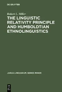 Buy The Linguistic Relativity Principle and Humboldtian Ethnolinguistics (English, Robert L. Miller) — BookShops.in