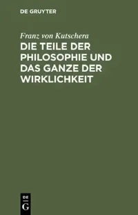 Buy Die Teile Der Philosophie Und Das Ganze Der Wirklichkeit (English, Franz Von Kutschera) — BookShops.in