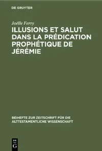 Buy Illusions Et Salut Dans La Prédication Prophétique de Jérémie (English, Joëlle Ferry) — BookShops.in