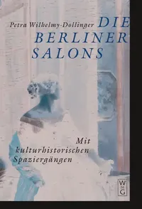 Buy Die Berliner Salons: Mit historisch-literarischen Spaziergängen by Petra Wilhelmy-Dollinger | De Gruyter | German Paperback | History of Berlin Salons — BookShops.in