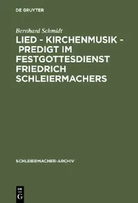 Buy Lied - Kirchenmusik - Predigt Im Festgottesdienst Friedrich Schleiermachers (English, Bernhard Schmidt) — BookShops.in