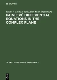 Buy Painlevé Differential Equations in the Complex Plane (English, Valerii I. Gromak | Ilpo Laine | Shun Shimomura) — BookShops.in