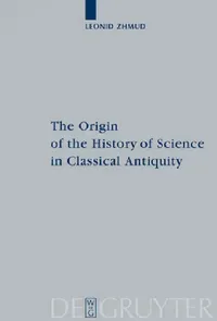 Buy The Origin of the History of Science in Classical Antiquity (English, Leonid Zhmud) — BookShops.in