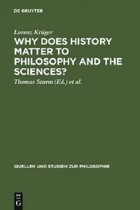 Buy Why Does History Matter to Philosophy and the Sciences? (English, Lorenz Krüger) — BookShops.in