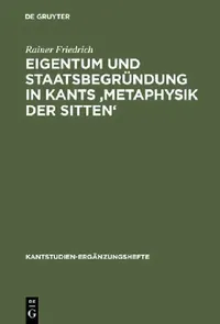 Buy Eigentum Und Staatsbegründung in Kants 'Metaphysik Der Sitten' (English, Rainer Friedrich) — BookShops.in
