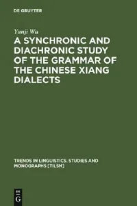 Buy A Synchronic and Diachronic Study of the Grammar of the Chinese Xiang Dialects (English, Yunji Wu) — BookShops.in