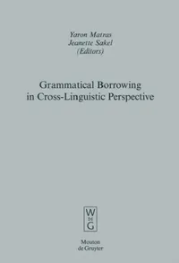 Buy Grammatical Borrowing in Cross-Linguistic Perspective (English, Yaron Matras | Jeanette Sakel) — BookShops.in