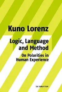 Buy Logic, Language and Method - On Polarities in Human Experience (English, Kuno Lorenz) — BookShops.in