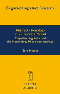 Buy Abstract Phonology in a Concrete Model (English, Tore Nesset) — BookShops.in