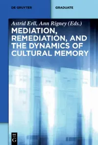 Buy Mediation, Remediation, and the Dynamics of Cultural Memory (English, Astrid Erll | Ann Rigney | Laura Basu) — BookShops.in