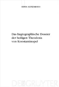 Buy Das hagiographische Dossier der heiligen Theodosia von Konstantinopel (English, Sofia Kotzabassi) — BookShops.in