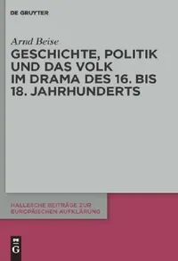 Buy Geschichte, Politik und das Volk im Drama des 16. bis 18. Jahrhunderts (English, Arnd Beise) — BookShops.in