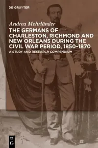 Buy The Germans of Charleston, Richmond and New Orleans During the Civil War Period, 1850-1870 (English, Andrea Mehrländer) — BookShops.in