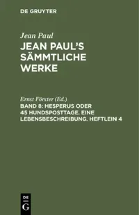 Buy Jean Paul's Sämmtliche Werke, Band 8, Hesperus oder 45 Hundsposttage. Eine Lebensbeschreibung. Heftl (English, Ernst Förster) — BookShops.in