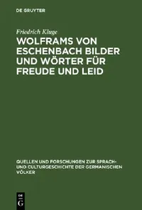 Buy Wolframs von Eschenbach Bilder und Wörter für Freude und Leid by Friedrich Kluge – German Linguistics Reprint (Walter de Gruyter, Paperback) — BookShops.in