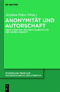 Buy Anonymität und Autorschaft: Zur Literatur- und Rechtsgeschichte der Namenlosigkeit (Studien und Texte zur Sozialgeschichte der Literatur, 126) by Stephan Pabst | De Gruyter | German | Paperback — BookShops.in