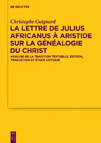 Buy La Lettre de Julius Africanus À Aristide Sur La Généalogie Du Christ (English, Christophe Guignard) — BookShops.in